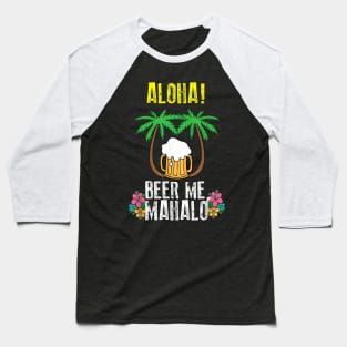 Aloha Beer Me Mahalo Shirt  Cute Trip To Hawaii Tee Gift Baseball T-Shirt